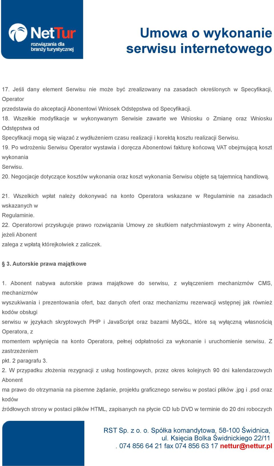 Po wdrożeniu Serwisu Operator wystawia i doręcza Abonentowi fakturę końcową VAT obejmującą koszt wykonania Serwisu. 20.