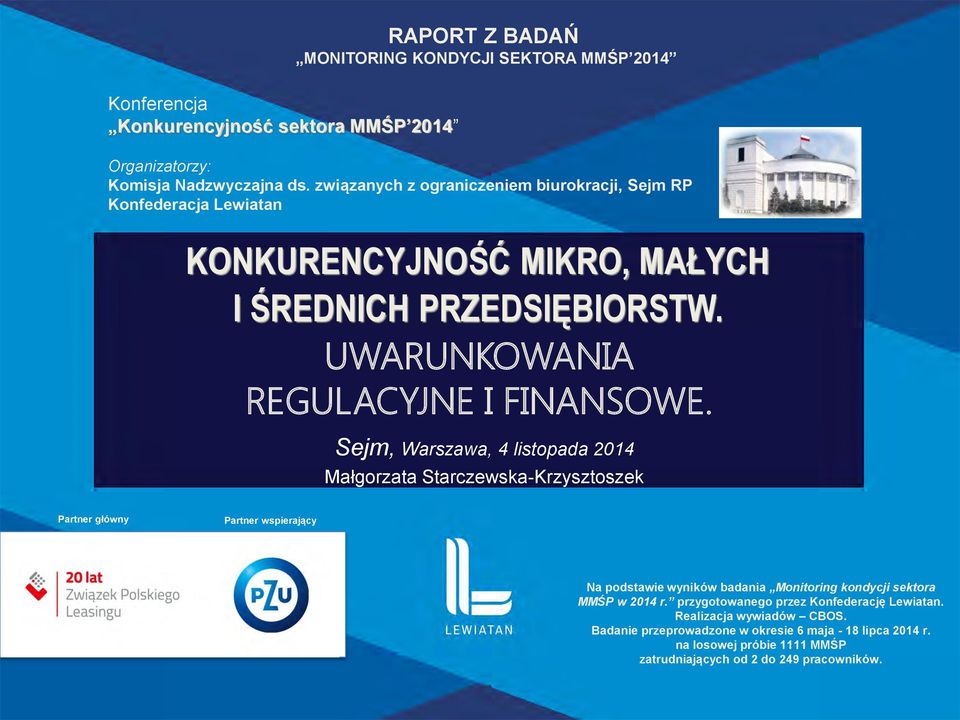 Sejm, Warszawa, 4 listopada 2014 Małgorzata Starczewska-Krzysztoszek Partner główny Partner wspierający Na podstawie wyników badania Monitoring kondycji sektora MMŚP w