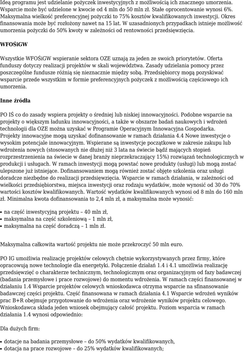 W uzasadnionych przypadkach istnieje możliwość umorzenia pożyczki do 50% kwoty w zależności od rentowności przedsięwzięcia.