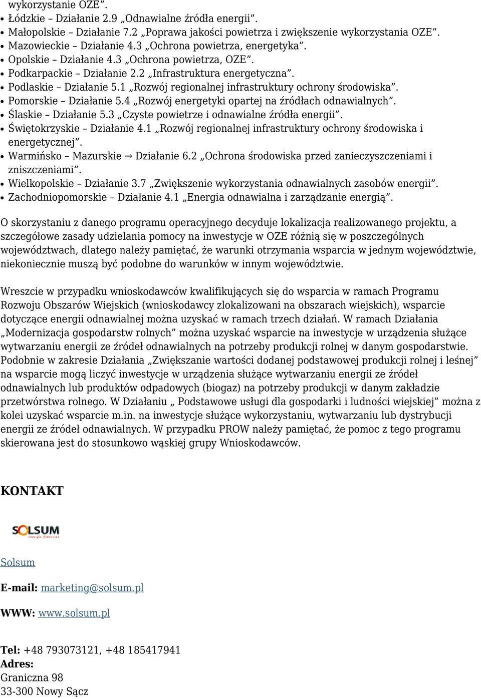 1 Rozwój regionalnej infrastruktury ochrony środowiska. Pomorskie Działanie 5.4 Rozwój energetyki opartej na źródłach odnawialnych. Ślaskie Działanie 5.3 Czyste powietrze i odnawialne źródła energii.