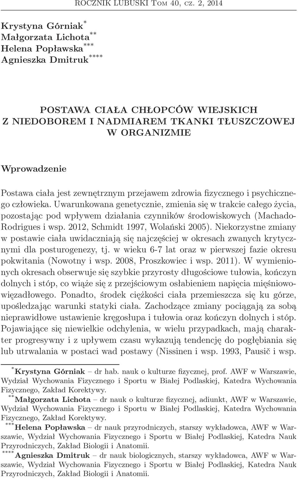 Postawa ciała jest zewnętrznym przejawem zdrowia fizycznego i psychicznego człowieka.