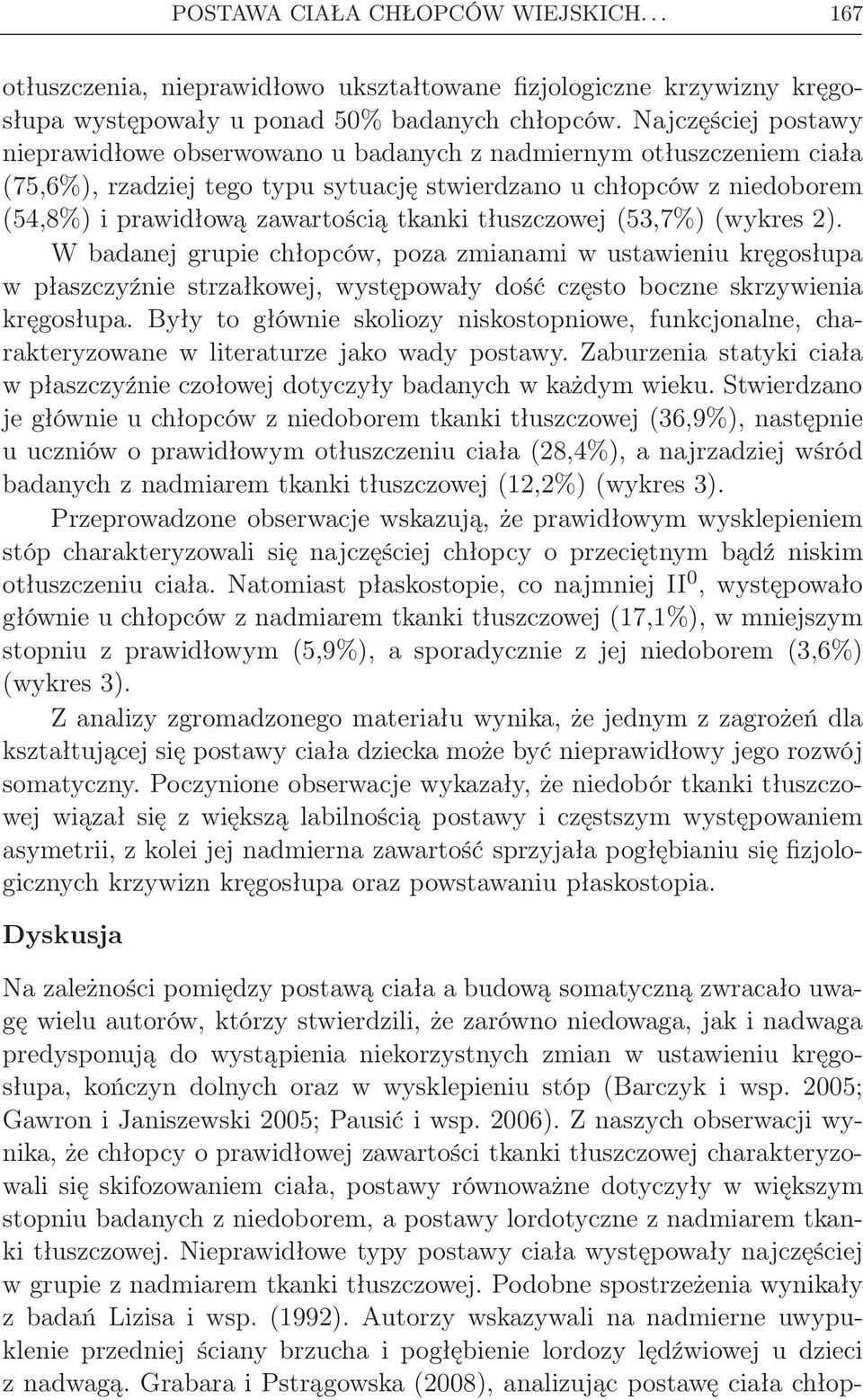 tkanki tłuszczowej (53,7%) (wykres 2). W badanej grupie chłopców, poza zmianami w ustawieniu kręgosłupa w płaszczyźnie strzałkowej, występowały dość często boczne skrzywienia kręgosłupa.