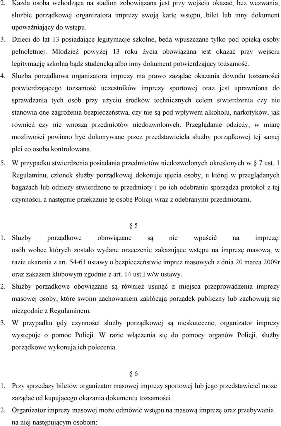 Młodzież powyżej 13 roku życia obowiązana jest okazać przy wejściu legitymację szkolną bądź studencką albo inny dokument potwierdzający tożsamość. 4.