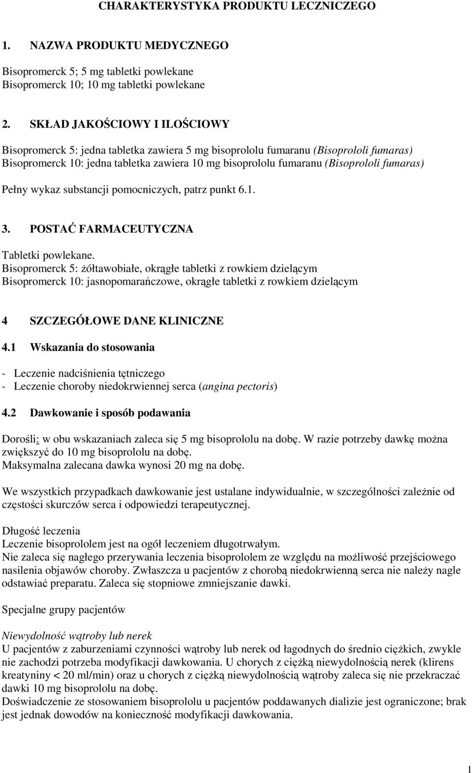fumaras) Pełny wykaz substancji pomocniczych, patrz punkt 6.1. 3. POSTAĆ FARMACEUTYCZNA Tabletki powlekane.