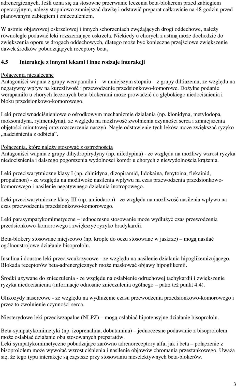 znieczuleniem. W astmie objawowej oskrzelowej i innych schorzeniach zwężających drogi oddechowe, należy równoległe podawać leki rozszerzające oskrzela.