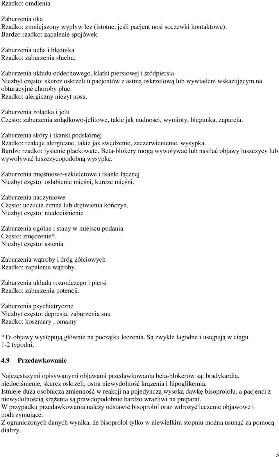 Zaburzenia układu oddechowego, klatki piersiowej i śródpiersia Niezbyt często: skurcz oskrzeli u pacjentów z astmą oskrzelową lub wywiadem wskazującym na obturacyjne choroby płuc.