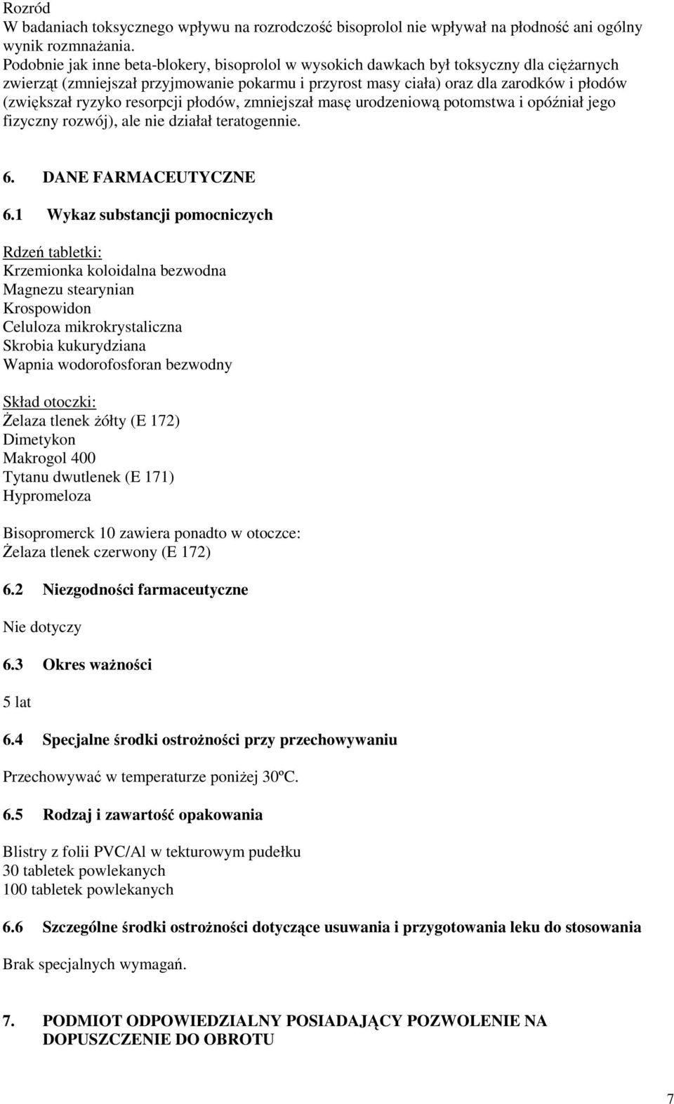 ryzyko resorpcji płodów, zmniejszał masę urodzeniową potomstwa i opóźniał jego fizyczny rozwój), ale nie działał teratogennie. 6. DANE FARMACEUTYCZNE 6.