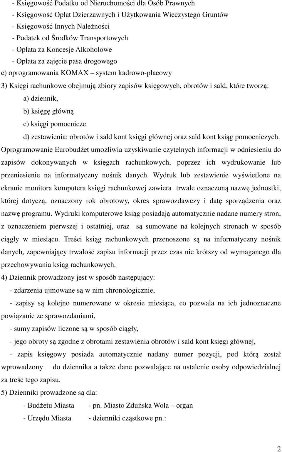 dziennik, b) księgę główną c) księgi pomocnicze d) zestawienia: obrotów i sald kont księgi głównej oraz sald kont ksiąg pomocniczych.