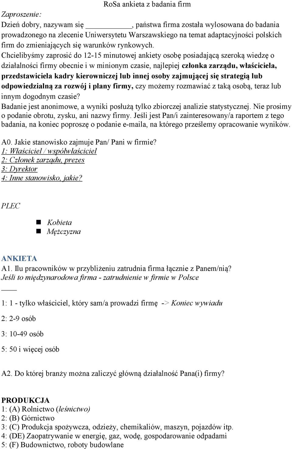 Chcielibyśmy zaprosić do 1-15 minutowej ankiety osobę posiadającą szeroką wiedzę o działalności firmy obecnie i w minionym czasie, najlepiej członka zarządu, właściciela, przedstawiciela kadry