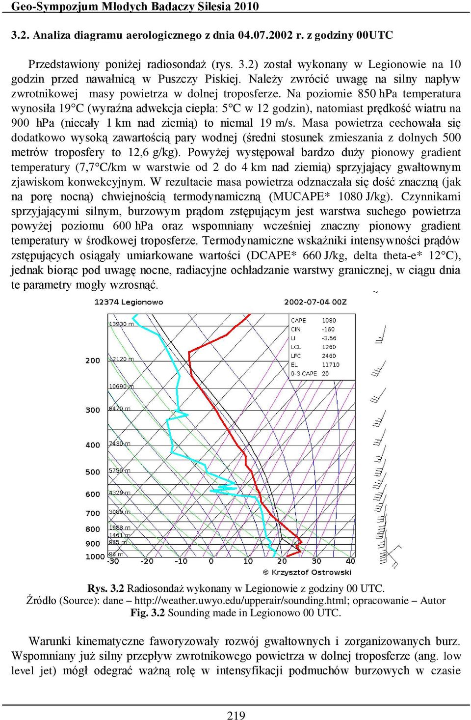 Na poziomie 850 hpa temperatura wynosiła 19 C (wyraźna adwekcja ciepła: 5 C w 12 godzin), natomiast prędkość wiatru na 900 hpa (niecały 1 km nad ziemią) to niemal 19 m/s.