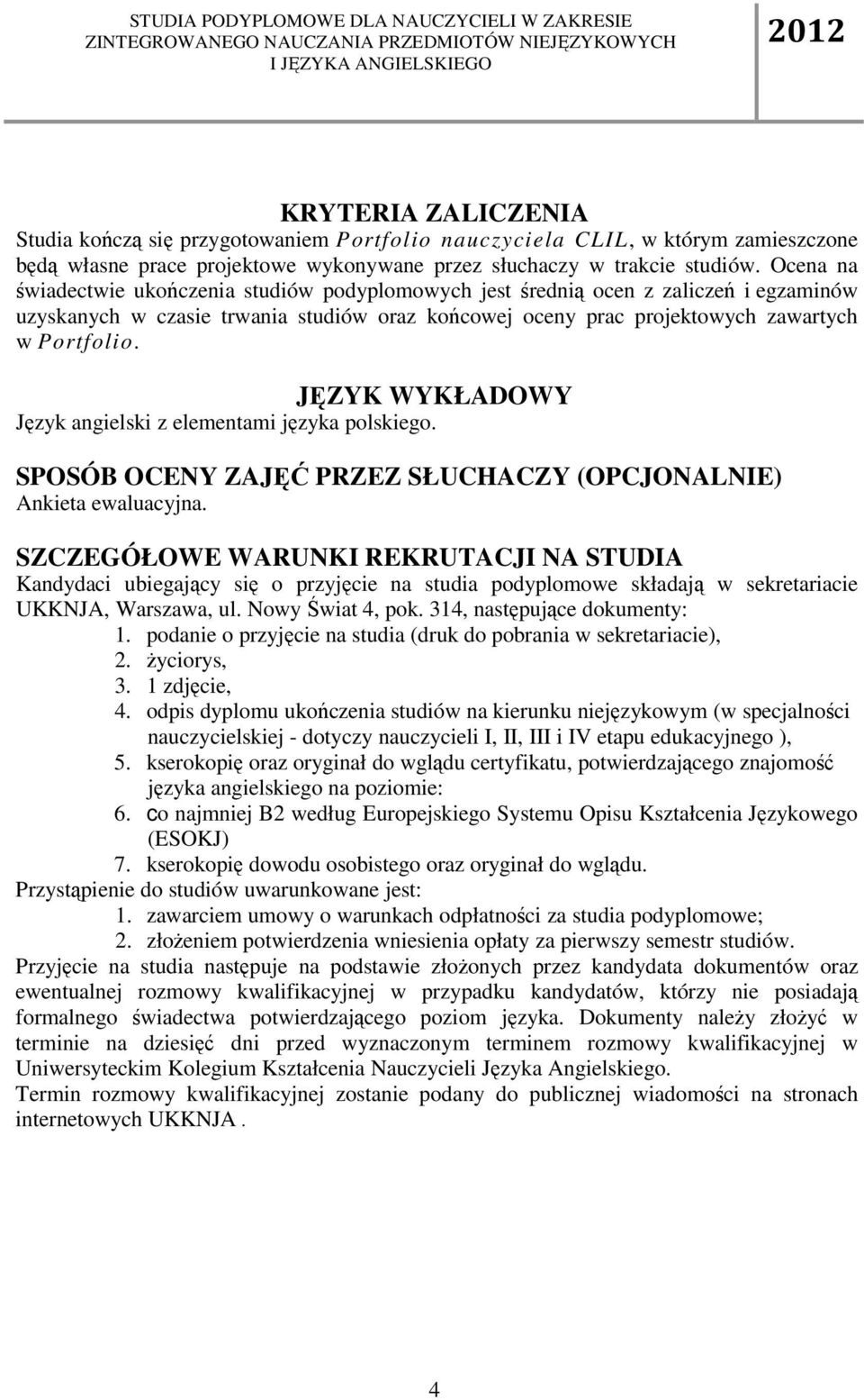 JĘZYK WYKŁADOWY Język angielski z elementami języka polskiego. SPOSÓB OCENY ZAJĘĆ PRZEZ SŁUCHACZY (OPCJONALNIE) Ankieta ewaluacyjna.
