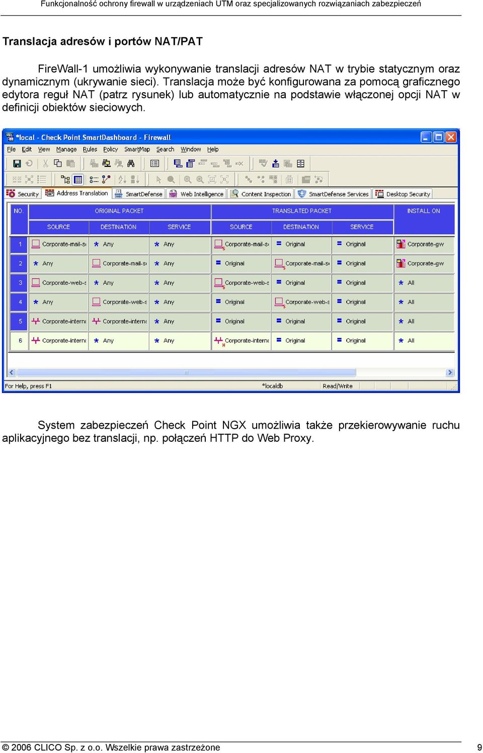 Translacja może być konfigurowana za pomocą graficznego edytora reguł NAT (patrz rysunek) lub automatycznie na podstawie