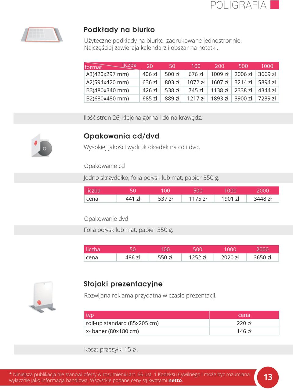 zł 2338 zł 4344 zł B2(680x480 mm) 685 zł 889 zł 1217 zł 1893 zł 3900 zł 7239 zł Ilość stron 26, klejona górna i dolna krawędź. Opakowania cd/dvd Wysokiej jakości wydruk okładek na cd i dvd.