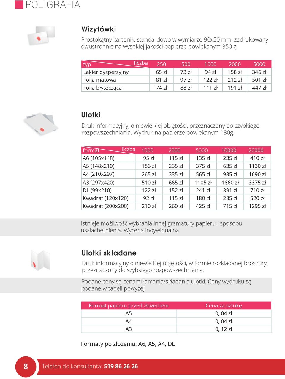 informacyjny, o niewielkiej objętości, przeznaczony do szybkiego rozpowszechniania. Wydruk na papierze powlekanym 130g.