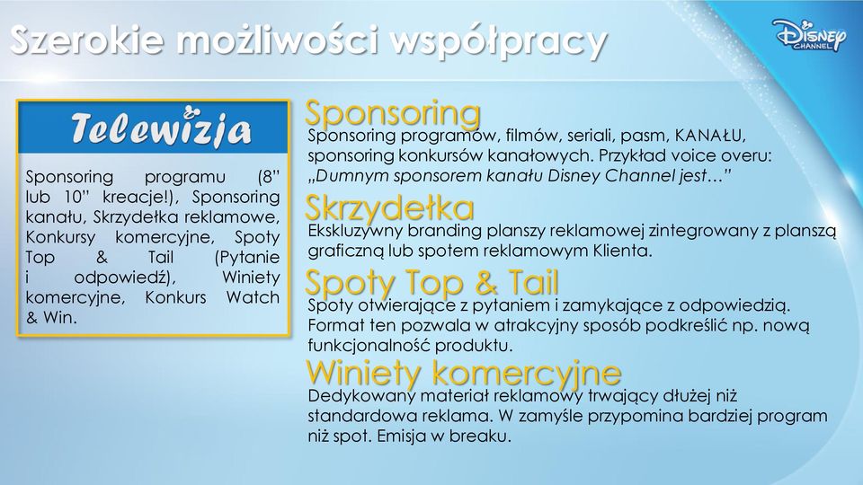 Sponsoring Sponsoring programów, filmów, seriali, pasm, KANAŁU, sponsoring konkursów kanałowych.