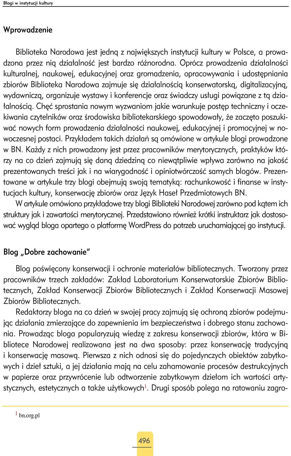 digitalizacyjną, wydawniczą, organizuje wystawy i konferencje oraz świadczy usługi powiązane z tą działalnością.