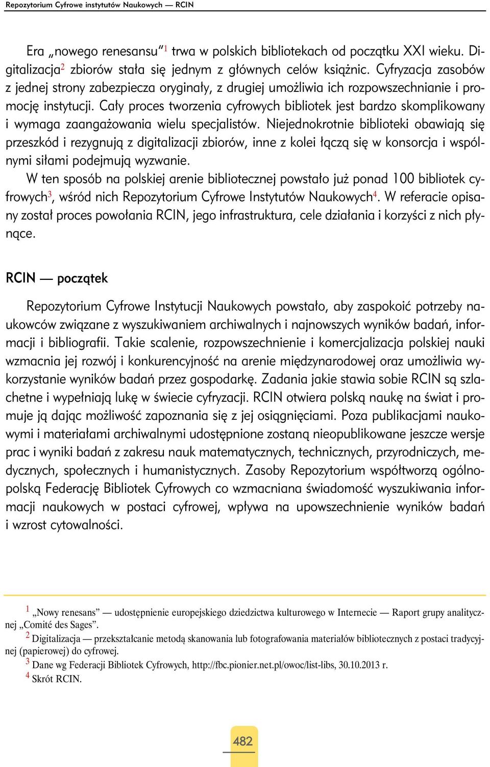 Cały proces tworzenia cyfrowych bibliotek jest bardzo skomplikowany i wymaga zaangażowania wielu specjalistów.