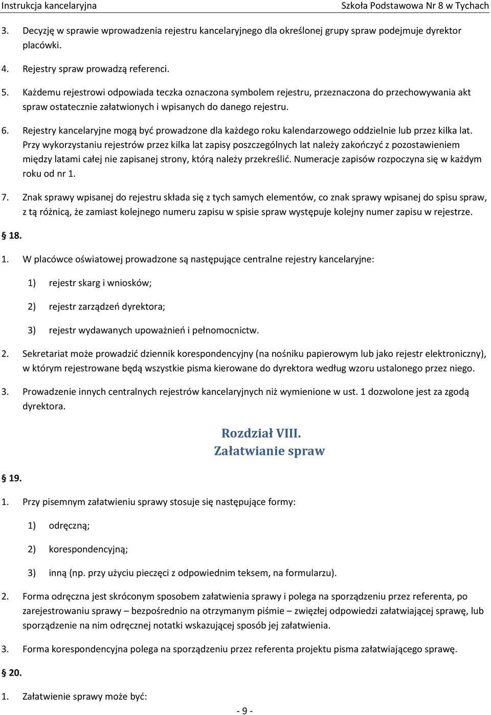 Rejestry kancelaryjne mogą być prowadzone dla każdego roku kalendarzowego oddzielnie lub przez kilka lat.