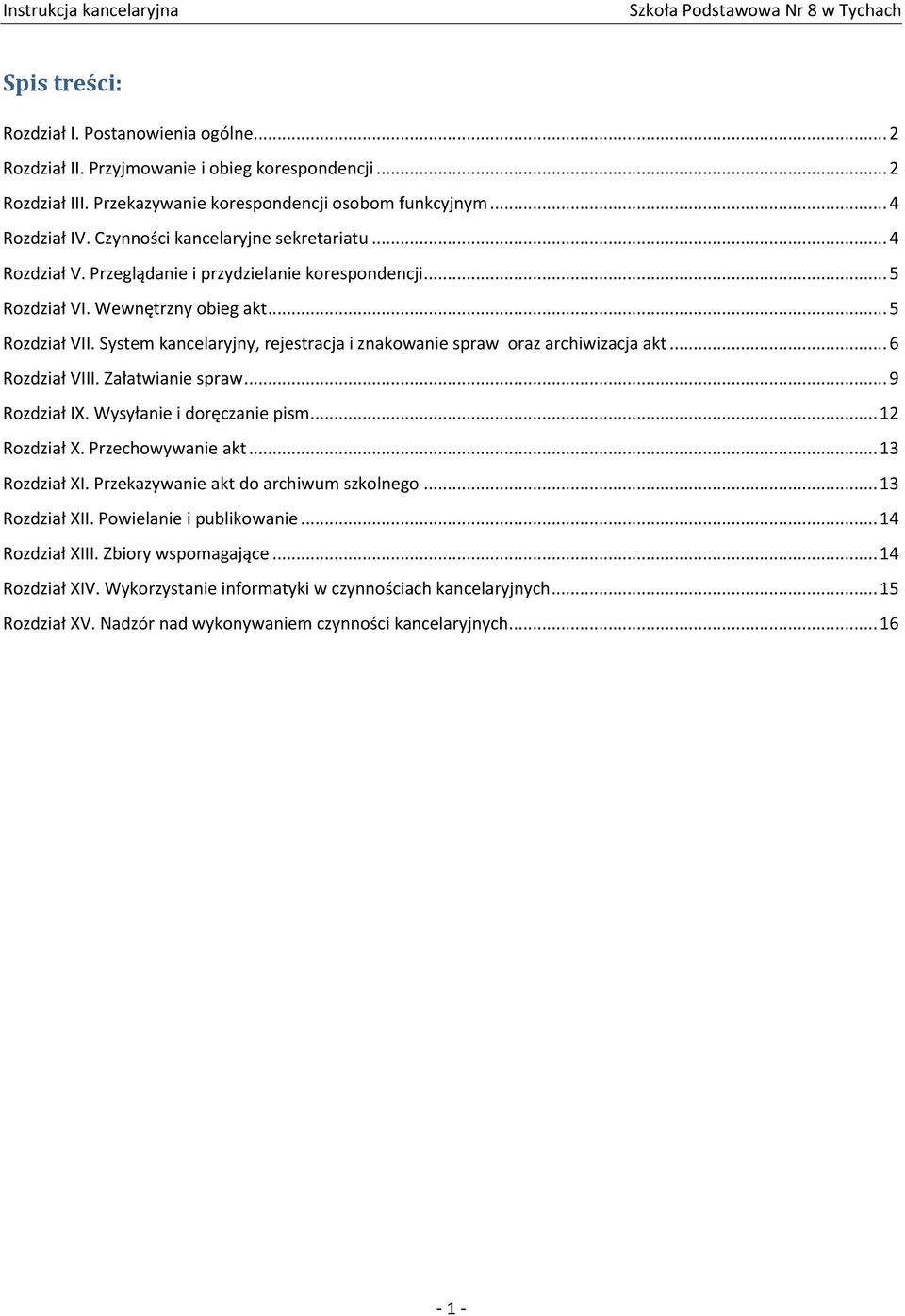 System kancelaryjny, rejestracja i znakowanie spraw oraz archiwizacja akt... 6 Rozdział VIII. Załatwianie spraw... 9 Rozdział IX. Wysyłanie i doręczanie pism... 12 Rozdział X. Przechowywanie akt.