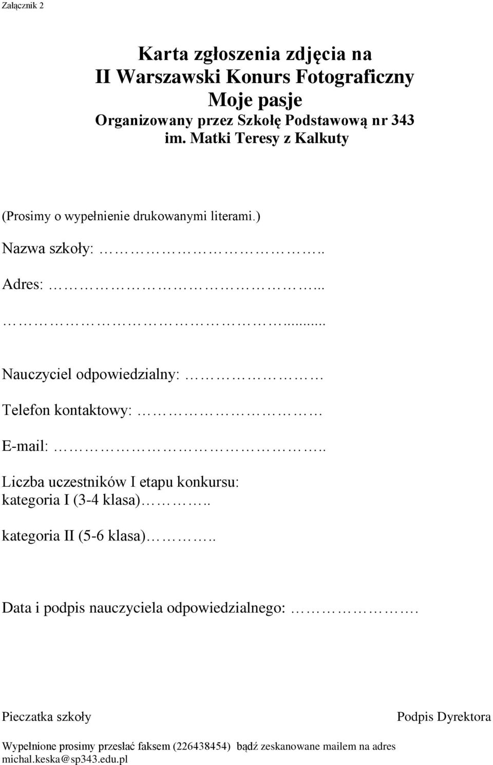 ..... Nauczyciel odpowiedzialny: Telefon kontaktowy: E-mail:.. Liczba uczestników I etapu konkursu: kategoria I (3-4 klasa).