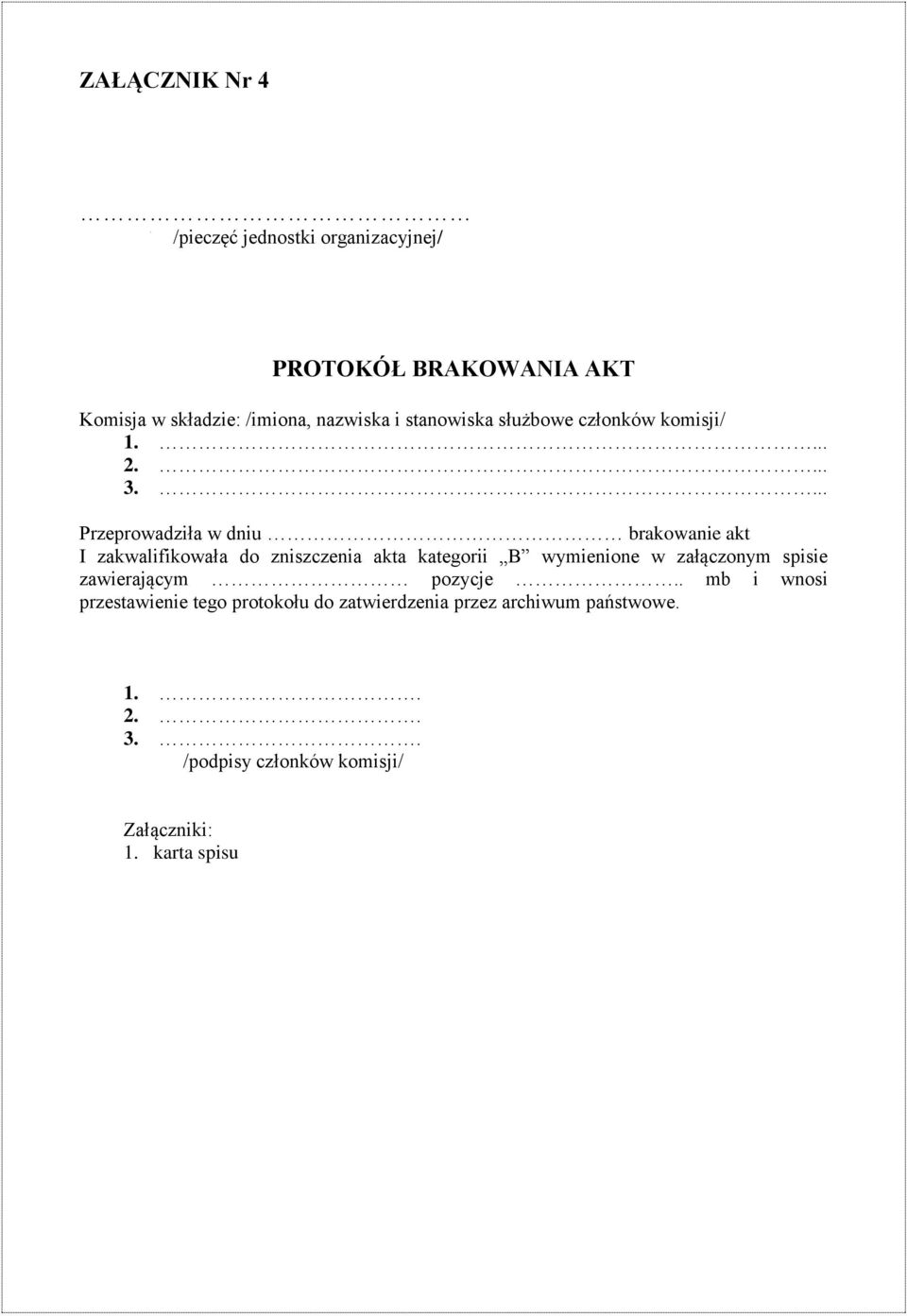 ... Przeprowadziła w dniu brakowanie akt I zakwalifikowała do zniszczenia akta kategorii B wymienione w załączonym