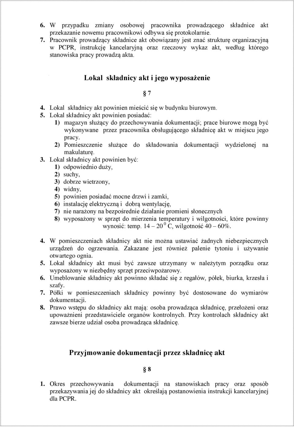 Lokal składnicy akt i jego wyposażenie 7 4. Lokal składnicy akt powinien mieścić się w budynku biurowym. 5.