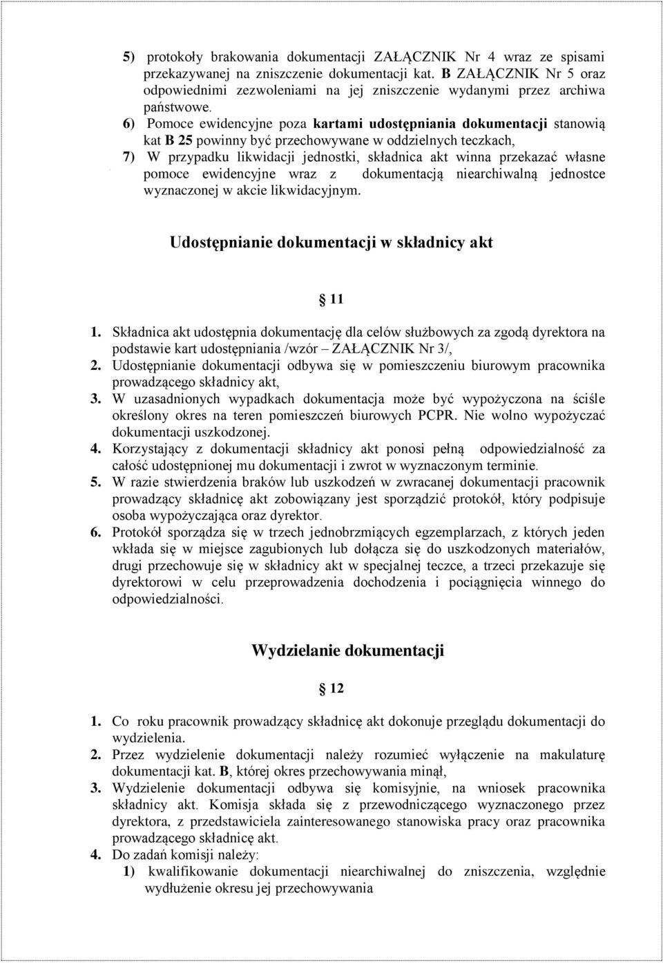 6) Pomoce ewidencyjne poza kartami udostępniania dokumentacji stanowią kat B 25 powinny być przechowywane w oddzielnych teczkach, 7) W przypadku likwidacji jednostki, składnica akt winna przekazać