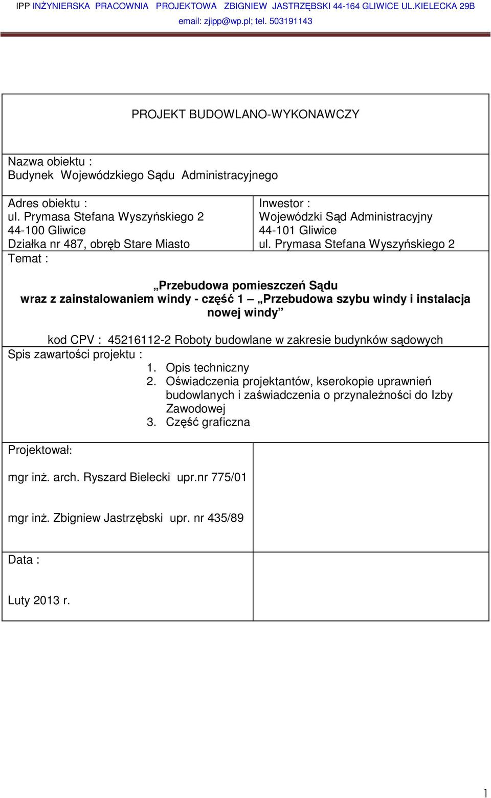 Prymasa Stefana Wyszyńskiego 2 Przebudowa pomieszczeń Sądu wraz z zainstalowaniem windy - część 1 Przebudowa szybu windy i instalacja nowej windy kod CPV : 45216112-2 Roboty budowlane w zakresie
