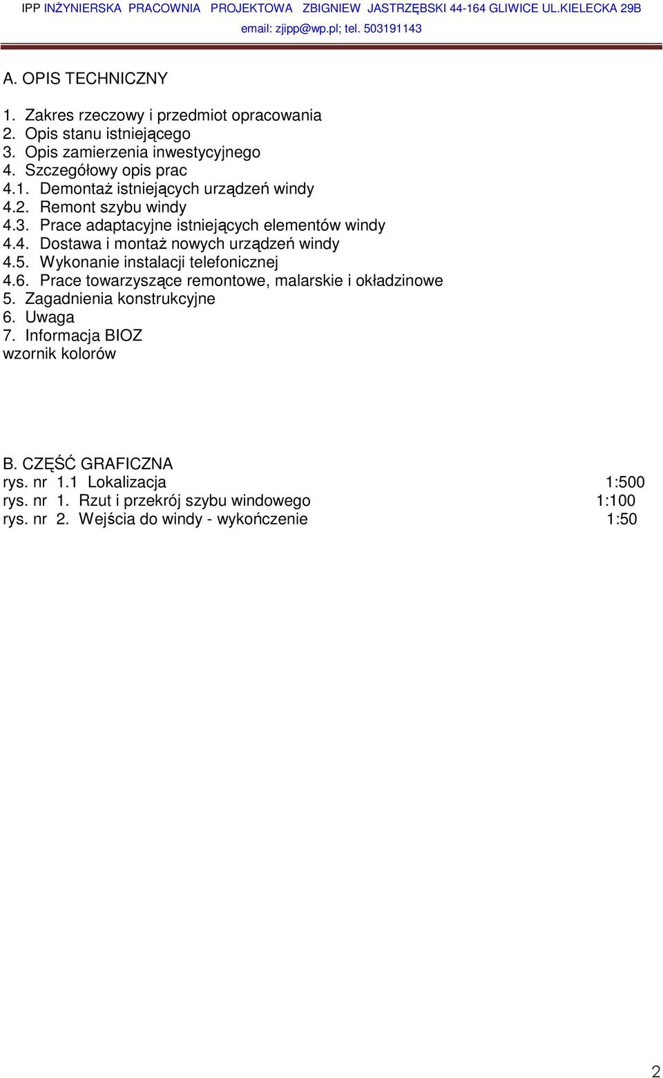 Wykonanie instalacji telefonicznej 4.6. Prace towarzyszące remontowe, malarskie i okładzinowe 5. Zagadnienia konstrukcyjne 6. Uwaga 7.