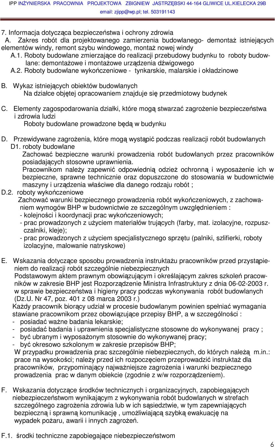Roboty budowlane zmierzające do realizacji przebudowy budynku to roboty budowlane: demontażowe i montażowe urządzenia dźwigowego A.2.