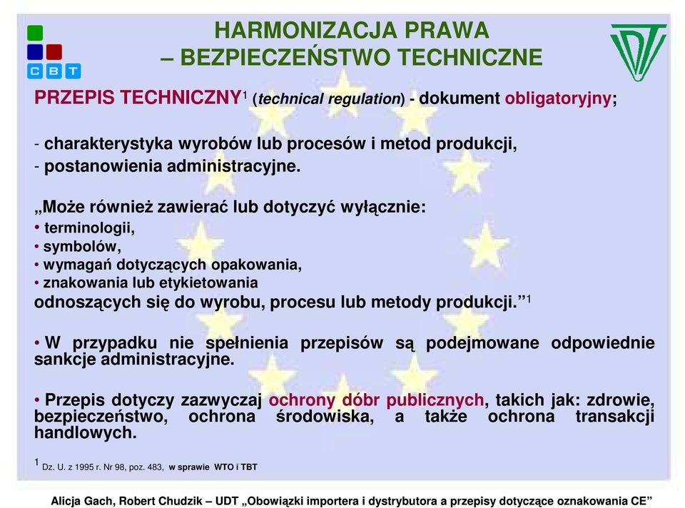 MoŜe równieŝ zawierać lub dotyczyć wyłącznie: terminologii, symbolów, wymagań dotyczących opakowania, znakowania lub etykietowania odnoszących się do wyrobu, procesu lub