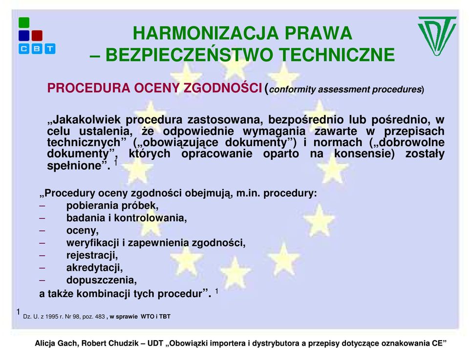 opracowanie oparto na konsensie) zostały spełnione. 1 Procedury oceny zgodności obejmują, m.in.