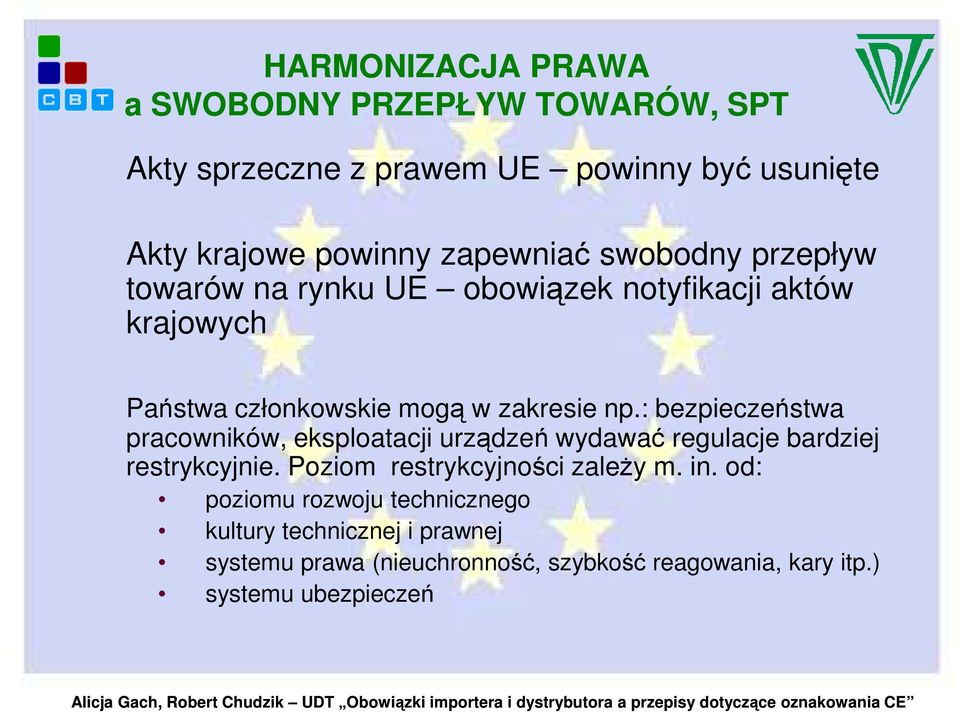 : bezpieczeństwa pracowników, eksploatacji urządzeń wydawać regulacje bardziej restrykcyjnie. Poziom restrykcyjności zaleŝy m. in.