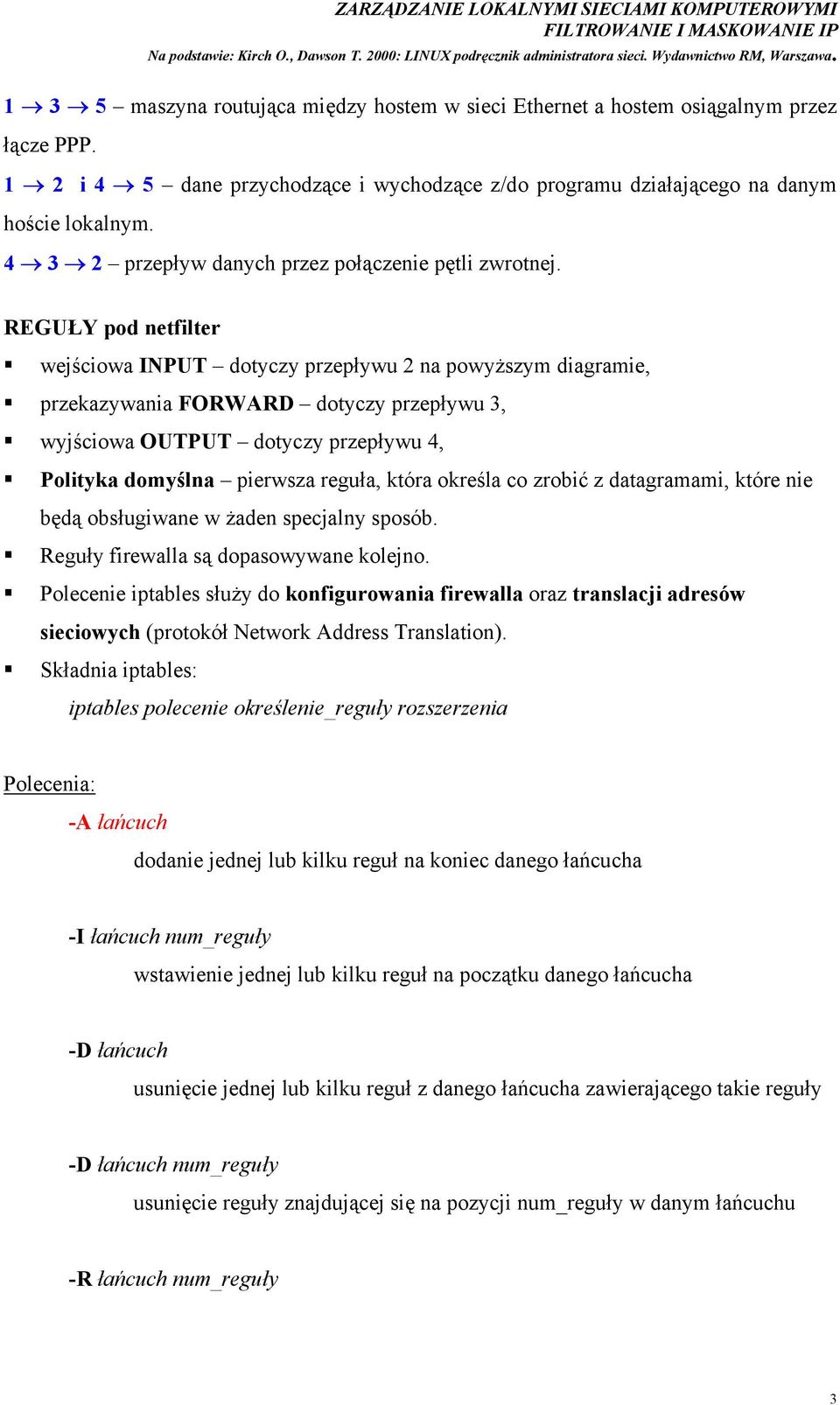 REGUŁY pod netfilter wejściowa INPUT dotyczy przepływu 2 na powyższym diagramie, przekazywania FORWARD dotyczy przepływu 3, wyjściowa OUTPUT dotyczy przepływu 4, Polityka domyślna pierwsza reguła,