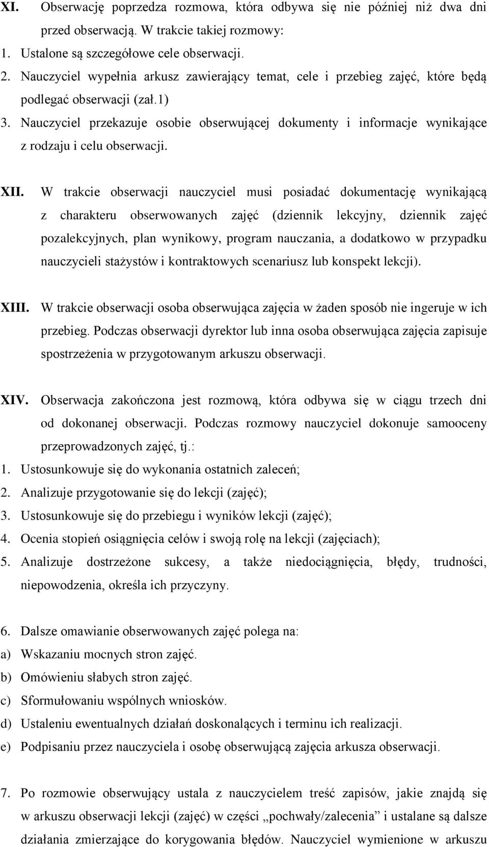 Nauczyciel przekazuje osobie obserwującej dokumenty i informacje wynikające z rodzaju i celu obserwacji. XII.