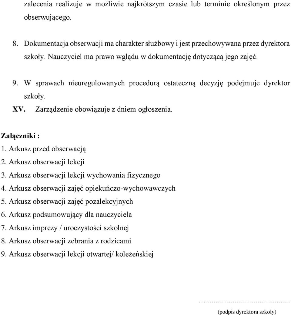 Załączniki : 1. Arkusz przed obserwacją 2. Arkusz obserwacji lekcji 3. Arkusz obserwacji lekcji wychowania fizycznego 4. Arkusz obserwacji zajęć opiekuńczo-wychowawczych 5.