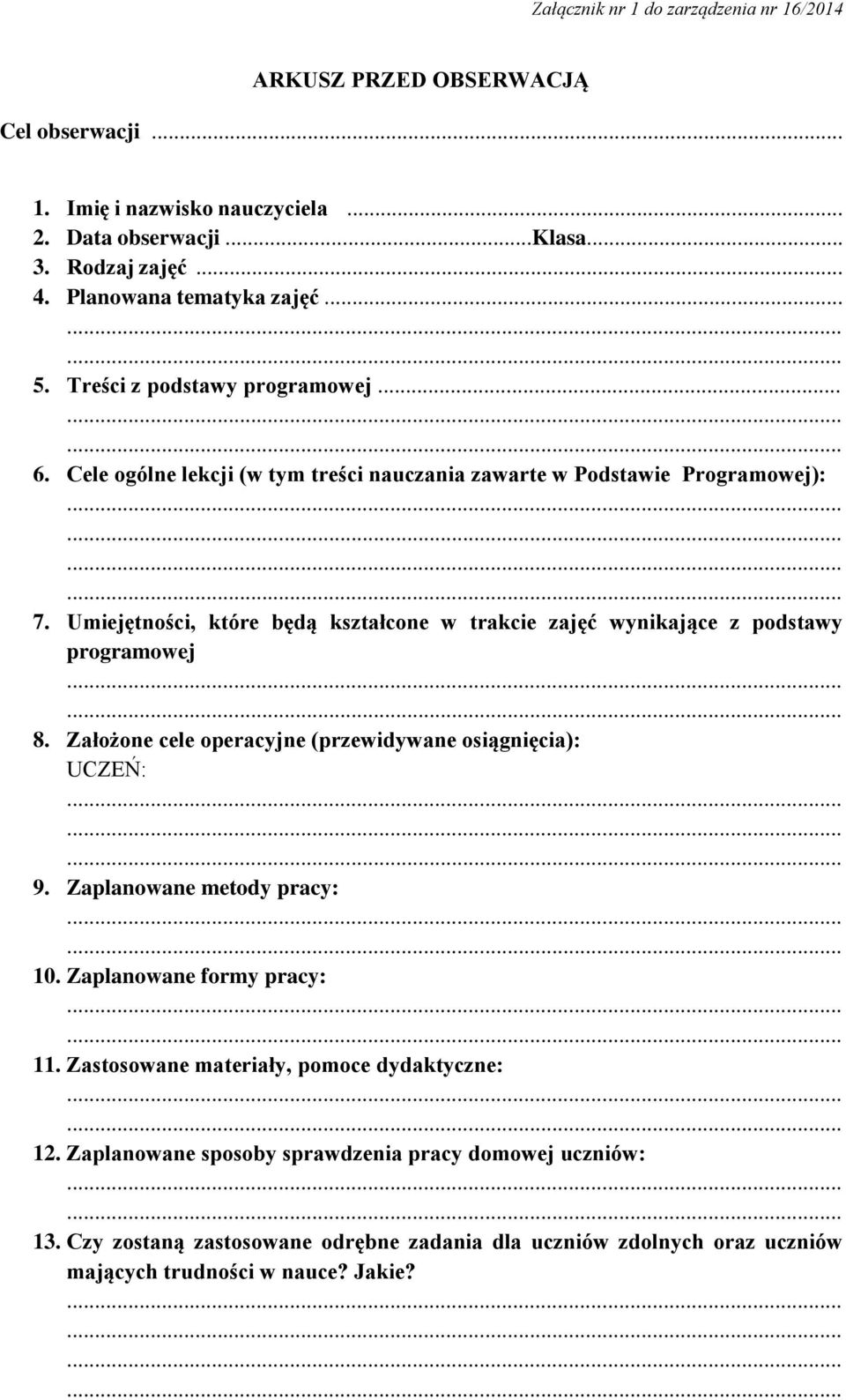 Umiejętności, które będą kształcone w trakcie zajęć wynikające z podstawy programowej 8. Założone cele operacyjne (przewidywane osiągnięcia): UCZEŃ: 9. Zaplanowane metody pracy: 10.