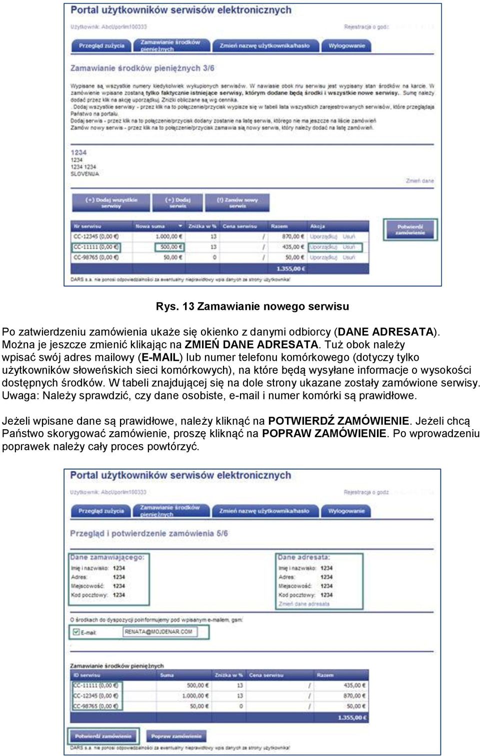 wysokości dostępnych środków. W tabeli znajdującej się na dole strony ukazane zostały zamówione serwisy. Uwaga: Należy sprawdzić, czy dane osobiste, e-mail i numer komórki są prawidłowe.