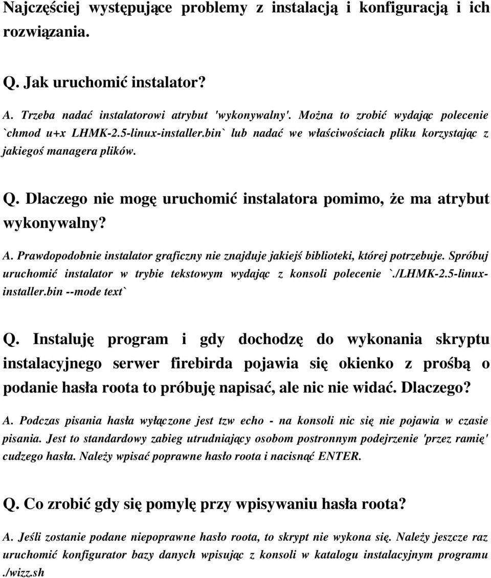 Dlaczego nie mogę uruchomić instalatora pomimo, że ma atrybut wykonywalny? A. Prawdopodobnie instalator graficzny nie znajduje jakiejś biblioteki, której potrzebuje.