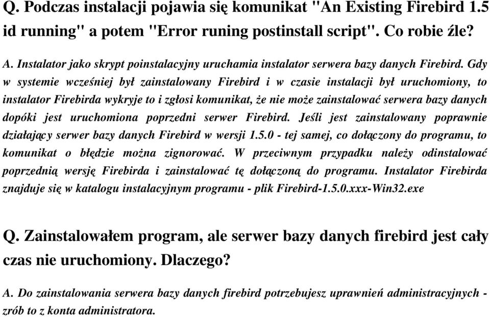 Gdy w systemie wcześniej był zainstalowany Firebird i w czasie instalacji był uruchomiony, to instalator Firebirda wykryje to i zgłosi komunikat, że nie może zainstalować serwera bazy danych dopóki