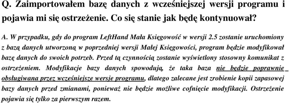 5 zostanie uruchomiony z bazą danych utworzoną w poprzedniej wersji Małej Księgowości, program będzie modyfikował bazę danych do swoich potrzeb.