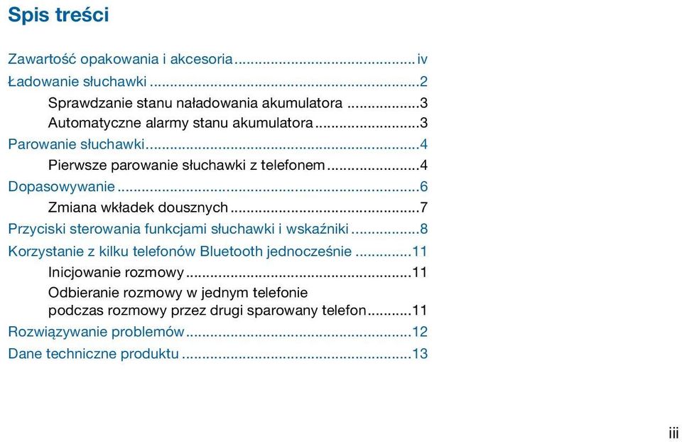 ..6 Zmiana wkładek dousznych...7 Przyciski sterowania funkcjami słuchawki i wskaźniki...8 Korzystanie z kilku telefonów Bluetooth jednocześnie.