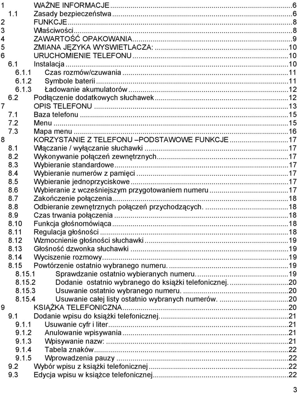 ..16 8 KORZYSTANIE Z TELEFONU PODSTAWOWE FUNKCJE...17 8.1 Włączanie / wyłączanie słuchawki...17 8.2 Wykonywanie połączeń zewnętrznych...17 8.3 Wybieranie standardowe...17 8.4 Wybieranie numerów z pamięci.