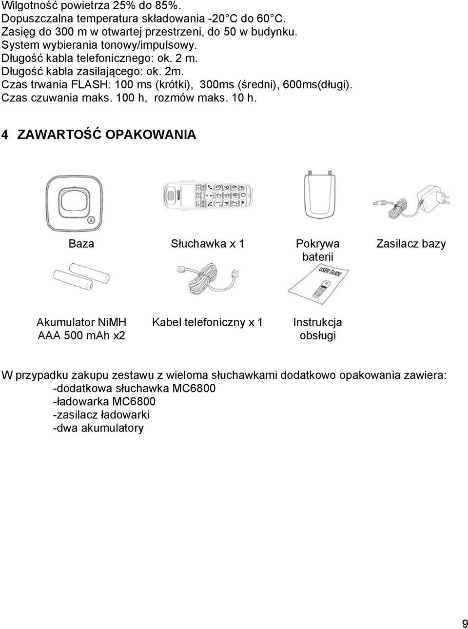 Czas trwania FLASH: 100 ms (krótki), 300ms (średni), 600ms(długi). Czas czuwania maks. 100 h, rozmów maks. 10 h.