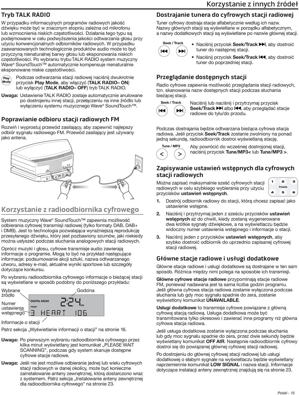W przypadku zaawansowanych technologicznie produktów audio może to być przyczyną nienaturalnej barwy głosu lub eksponowania niskich częstotliwości.
