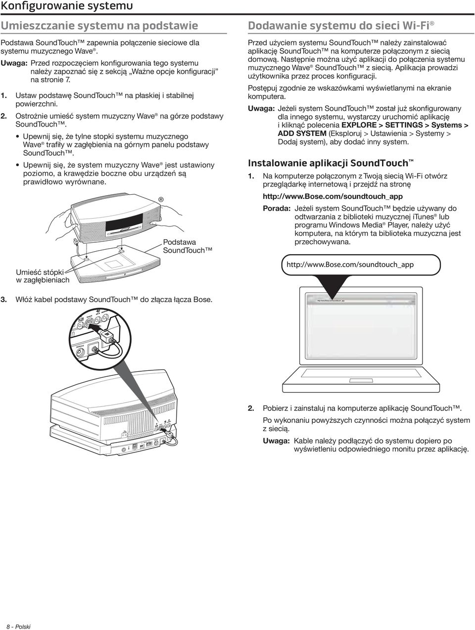 Ostrożnie umieść system muzyczny Wave na górze podstawy SoundTouch. Upewnij się, że tylne stopki systemu muzycznego Wave trafiły w zagłębienia na górnym panelu podstawy SoundTouch.