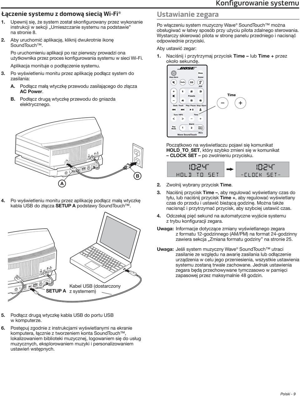 Aplikacja monituje o podłączenie systemu. 3. Po wyświetleniu monitu przez aplikację podłącz system do zasilania: A. Podłącz małą wtyczkę przewodu zasilającego do złącza AC Power. B.