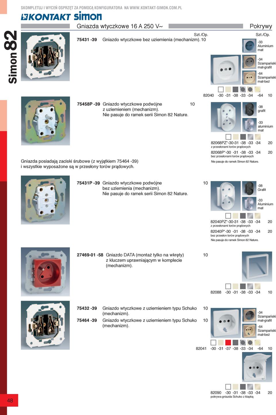 -38 grafit -33 aluminium mat Gniazda posiadają zaciski śrubowe (z wyjątkiem 75464-39) i wszystkie wyposażone są w przesłony torów prądowych.