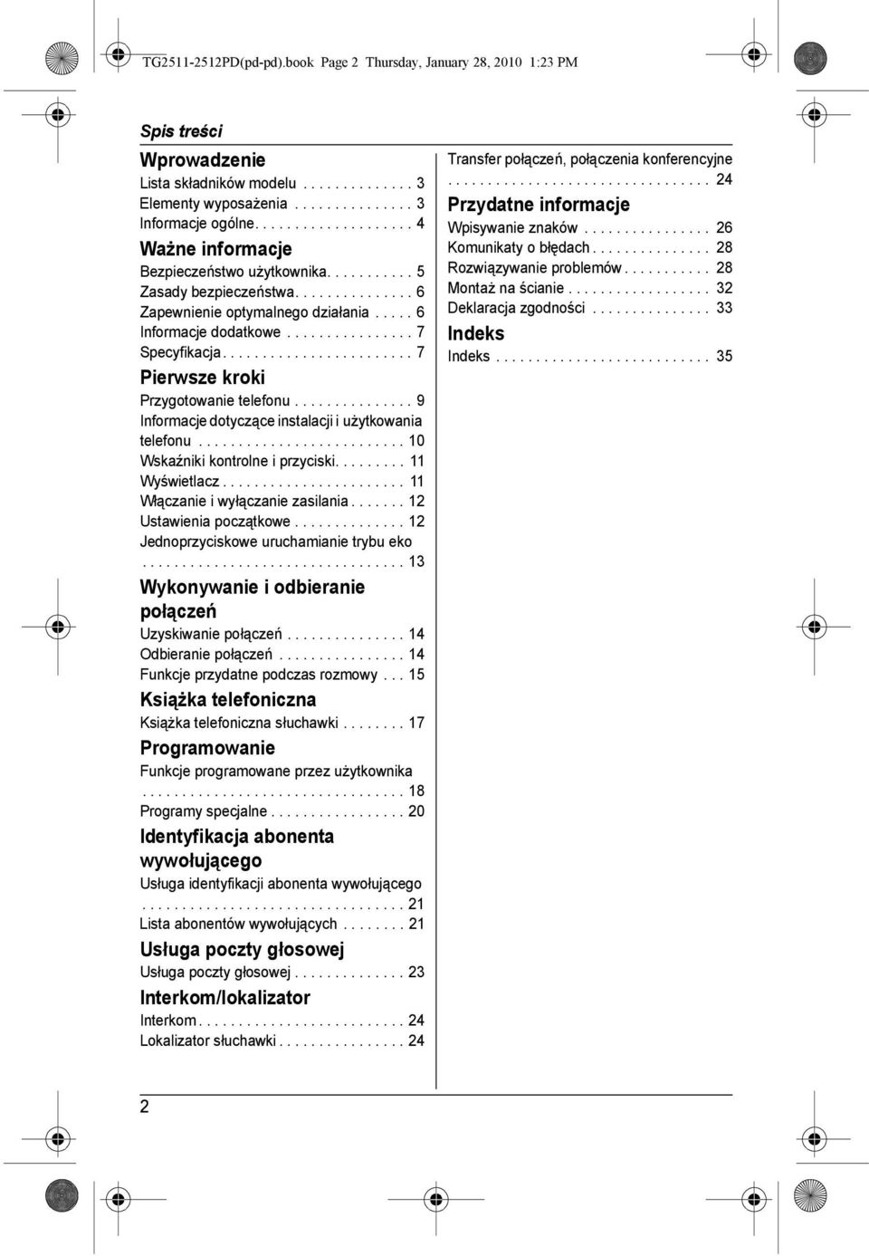 ....................... 7 Pierwsze kroki Przygotowanie telefonu............... 9 Informacje dotyczące instalacji i użytkowania telefonu.......................... 10 Wskaźniki kontrolne i przyciski.