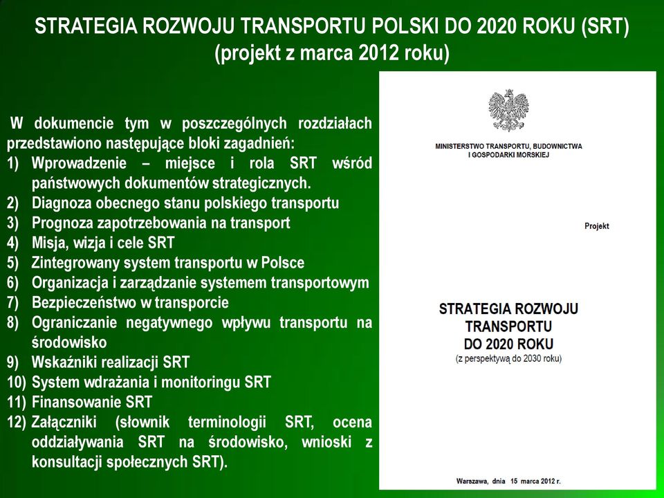 2) Diagnoza obecnego stanu polskiego transportu 3) Prognoza zapotrzebowania na transport 4) Misja, wizja i cele SRT 5) Zintegrowany system transportu w Polsce 6) Organizacja i zarządzanie